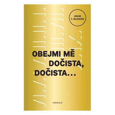 Obejmi mě dočista, dočista - A. T. Blahosz