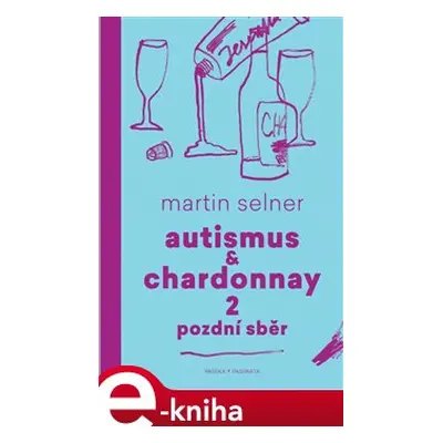 Autismus & Chardonnay 2: Pozdní sběr - Martin Selner