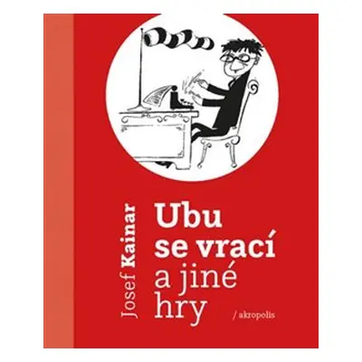 Ubu se vrací a jiné hry - Josef Kainar