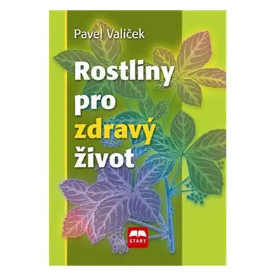 Rostliny pro zdravý život - Pavel Valíček