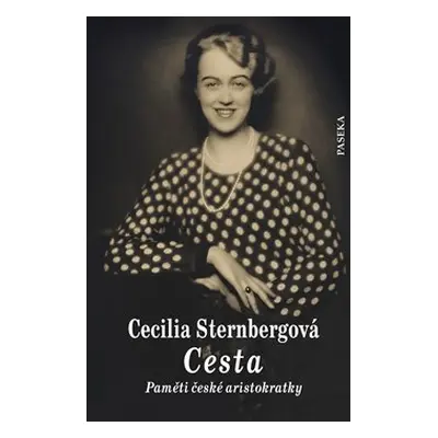 Cesta - Paměti české aristokratky - Cecilia Sternbergová