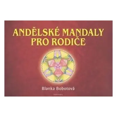 Andělské mandaly pro rodiče - Blanka Bobotová