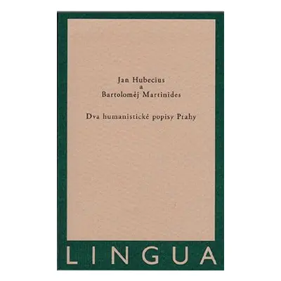 Dva humanistické popisy Prahy - Jan Hubecius, Bartoloměj Martinides