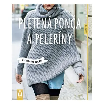 Pletená ponča a peleríny – všestranné doplňky - Heidi Grund-Thorpe