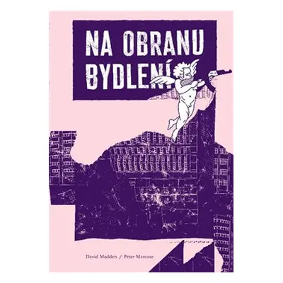 Na obranu bydlení - Magdalena Hajdučková, David Madden, Peter Marcuse