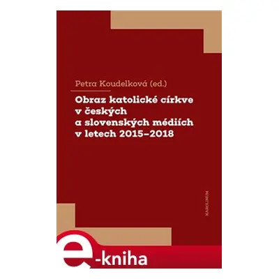 Obraz katolické církve v českých a slovenských médiích v letech 2015-2018