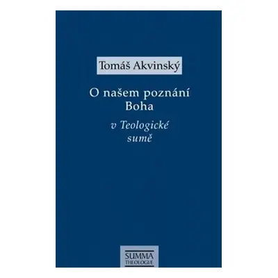 O našem poznání Boha v Teologické sumě - Tomáš Akvinský