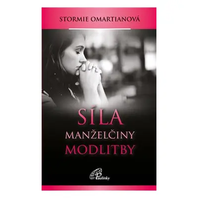 Síla manželčiny modlitby - Stormie Omartianová