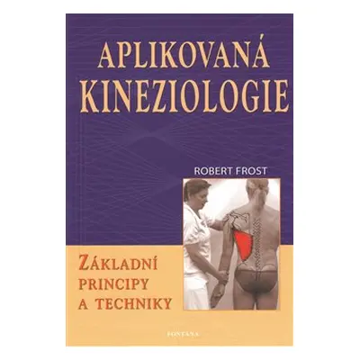 Aplikovaná kineziologie - Základní principy a techniky - Robert Frost