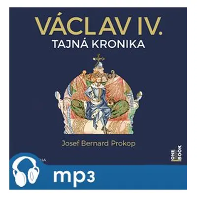 Václav IV. - Tajná kronika velké doby malého krále, mp3 - Josef Bernard Prokop