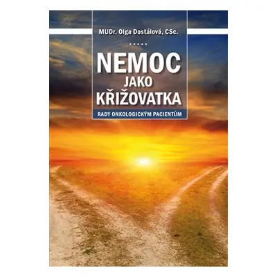 Nemoc jako křižovatka: rady onkologickým pacientům - Olga Dostálová