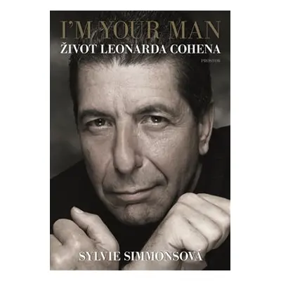 I&apos;m Your Man: Život Leonarda Cohena - Sylvie Simmonsová