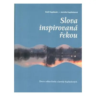 Slova inspirovaná řekou - Jarmila Kaplánková, Emil Kaplánek