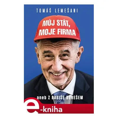 Můj stát, moje firma aneb Z Babiše Bureš - Tomáš Lemešani