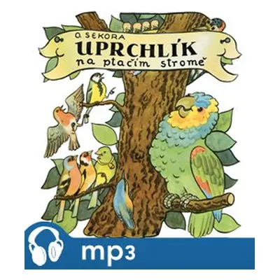 Uprchlík na ptačím stromě, mp3 - Ondřej Sekora