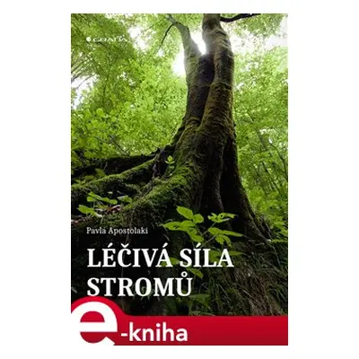 Léčivá síla stromů - Pavla Apostolaki