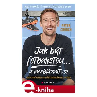 Jak být fotbalistou... a nezbláznit se - Peter Crouch