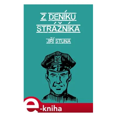 Z deníku strážníka - Jiří Stuna