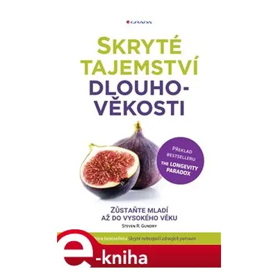 Skryté tajemství dlouhověkosti - Steven R. Gundry