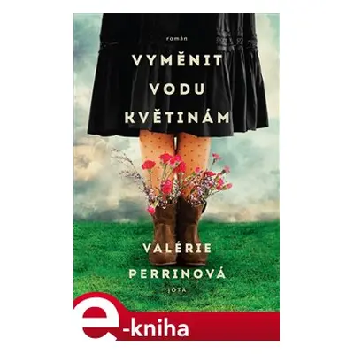 Vyměnit vodu květinám - Valérie Perrinová