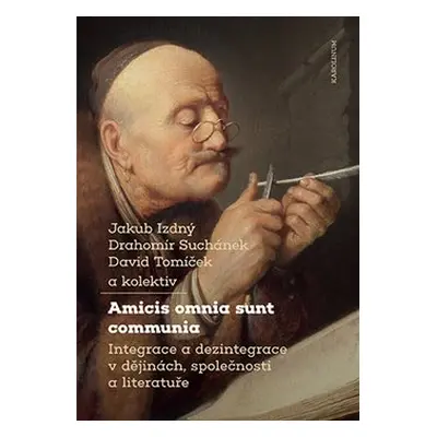 Amicis omnia sunt communia - Jakub Izdný, Drahomír Suchánek, David Tomíček, kolektiv