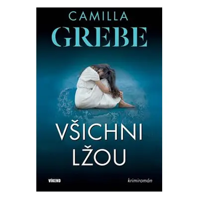 Všichni lžou - Camilla Grebe