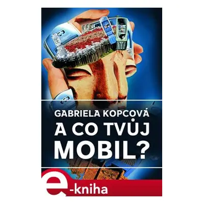 A co tvůj mobil? - Gabriela Kopcová