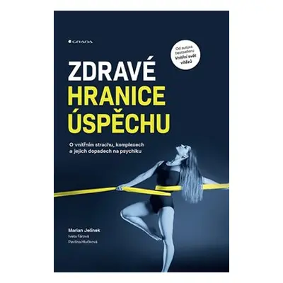 Zdravé hranice úspěchu - Marian Jelínek, Pavlína Hlučková, Iveta Fárová