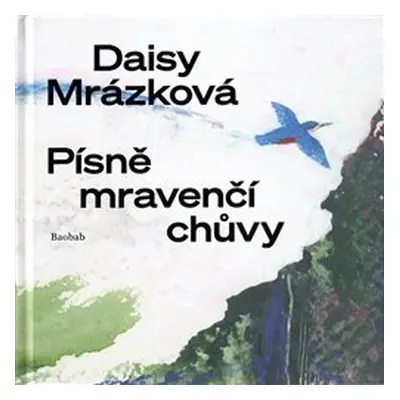 Písně mravenčí chůvy - Daisy Mrázková