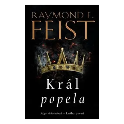 Sága ohňotvůrců: Král popela - Raymond E. Feist