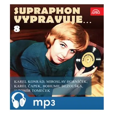 Supraphon vypravuje...8 (Konrád, Čapek, Horníček, Bezouška, Tomeček) - Karel Čapek, Karel Konrád