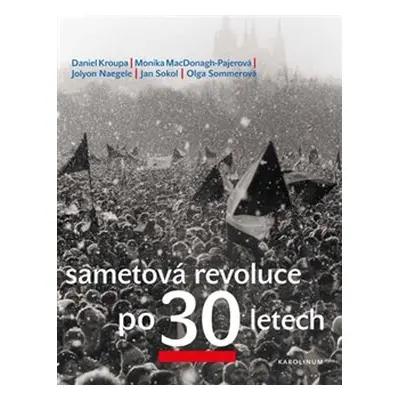 Sametová revoluce po 30 letech - Olga Sommerová, Petr Placák, Daniel Kroupa, Jan Sokol, Monika M