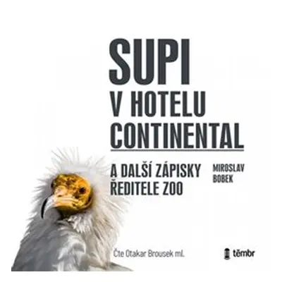 Supi v hotelu Continental a další zápisky ředitele zoo - Miroslav Bobek