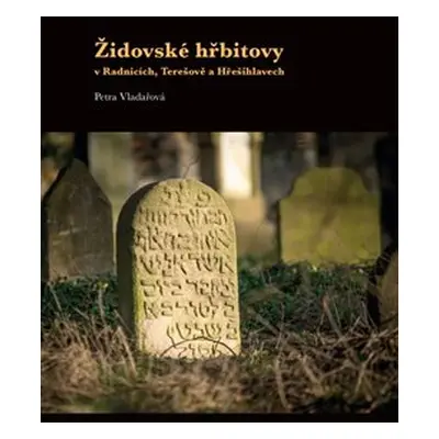 Židovské hřbitovy v Radnicích, Terešově a Hřešihlavech - Petra Vladařová