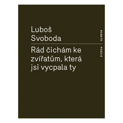 Rád čichám ke zvířatům, která jsi vycpala ty - Luboš Svoboda