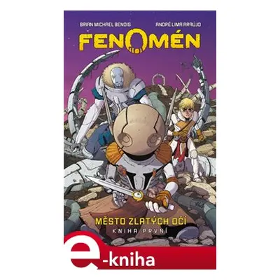 Fenomén: Město zlatých očí - Brian Michael Bendis, André Lima Araújo