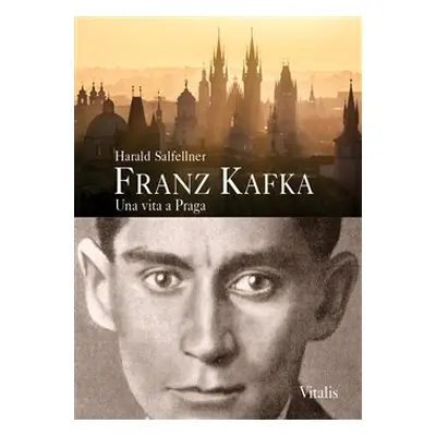 Franz Kafka - Una vita a Praga - Harald Salfellner