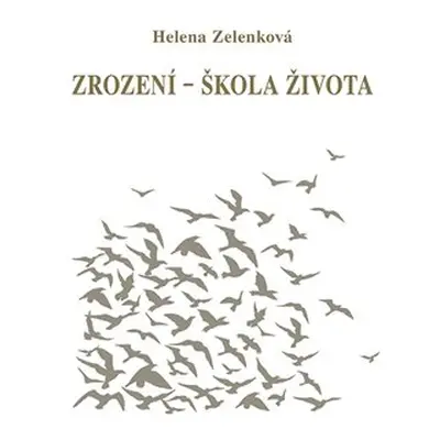 Zrození - škola života - Helena Zelenková