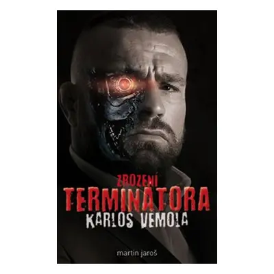 Karlos Vémola: Zrození Terminátora - Martin Jaroš