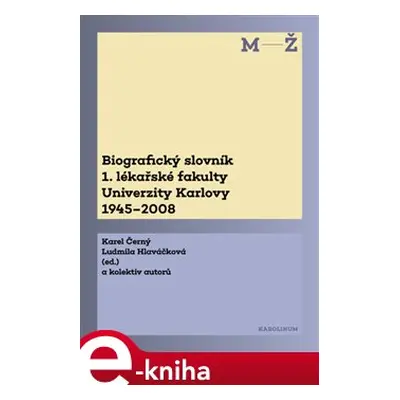 Biografický slovník 1. lékařské fakulty Univerzity Karlovy 1945–2008