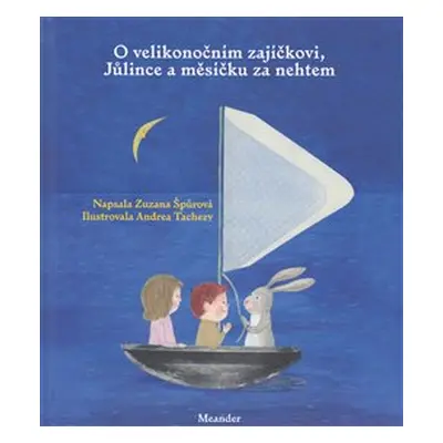 O velikonočním zajíčkovi, Jůlince a měsíčku za nehtem - Zuzana Špůrová