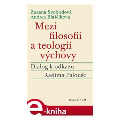 Mezi filosofií a teologií výchovy - Andrea Blaščíková, Zuzana Svobodová