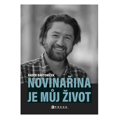 Novinařina je můj život - Radek Bartoníček