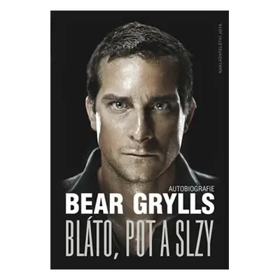 Bláto, pot a slzy - Bear Grylls