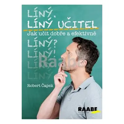 Líný učitel: Jak učit dobře a efektivně - Robert Čapek