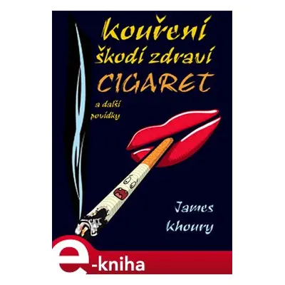 Kouření škodí zdraví cigaret a další povídky - James Khoury