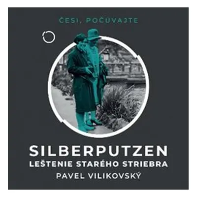 Silberputzen – Leštenie starého striebra - Pavel Vilikovský