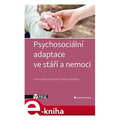 Psychosociální adaptace ve stáří a nemoci - Hana Ptáčková, kolektiv, Radek Ptáček