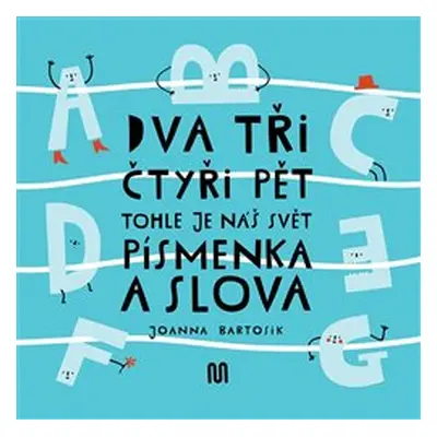 Dva, tři, čtyři, pět - tohle je náš svět - písmenka a slova - Joanna Bartosik