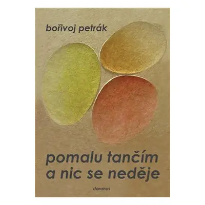 Pomalu tančím a nic se neděje - Bořivoj Petrák